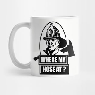 Where My Hose At Fireman Mug